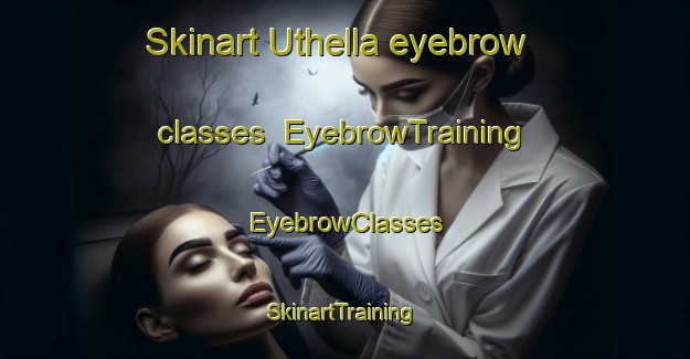 Skinart Uthella eyebrow classes | EyebrowTraining | EyebrowClasses | SkinartTraining-Norway