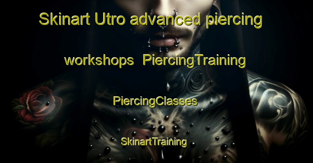 Skinart Utro advanced piercing workshops | #PiercingTraining #PiercingClasses #SkinartTraining-Norway