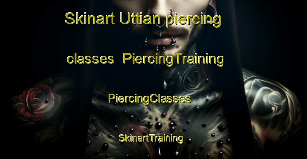 Skinart Uttian piercing classes | PiercingTraining | PiercingClasses | SkinartTraining-Norway