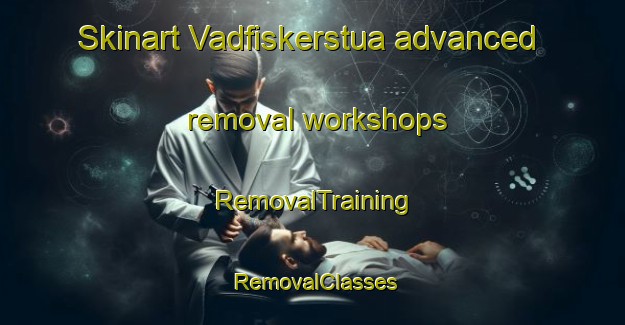 Skinart Vadfiskerstua advanced removal workshops | RemovalTraining | RemovalClasses | SkinartTraining-Norway