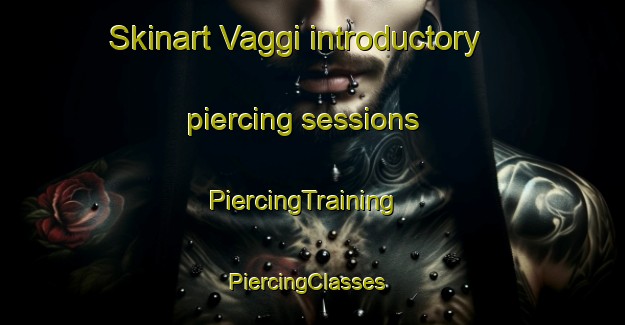 Skinart Vaggi introductory piercing sessions | PiercingTraining | PiercingClasses | SkinartTraining-Norway