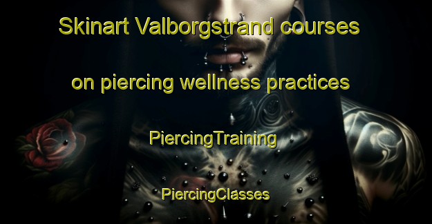 Skinart Valborgstrand courses on piercing wellness practices | #PiercingTraining #PiercingClasses #SkinartTraining-Norway