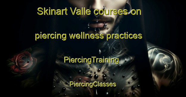 Skinart Valle courses on piercing wellness practices | #PiercingTraining #PiercingClasses #SkinartTraining-Norway