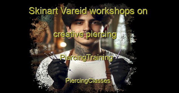 Skinart Vareid workshops on creative piercing | PiercingTraining | PiercingClasses | SkinartTraining-Norway