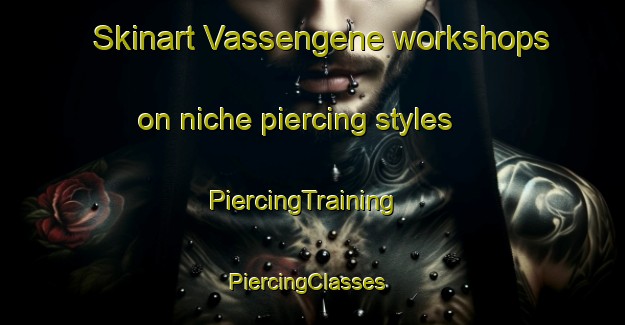Skinart Vassengene workshops on niche piercing styles | PiercingTraining | PiercingClasses | SkinartTraining-Norway