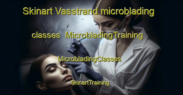 Skinart Vasstrand microblading classes | MicrobladingTraining | MicrobladingClasses | SkinartTraining-Norway