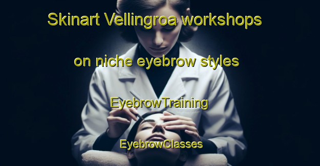 Skinart Vellingroa workshops on niche eyebrow styles | EyebrowTraining | EyebrowClasses | SkinartTraining-Norway