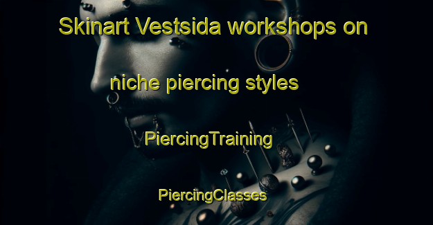 Skinart Vestsida workshops on niche piercing styles | PiercingTraining | PiercingClasses | SkinartTraining-Norway