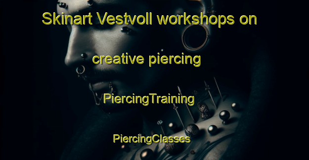 Skinart Vestvoll workshops on creative piercing | PiercingTraining | PiercingClasses | SkinartTraining-Norway