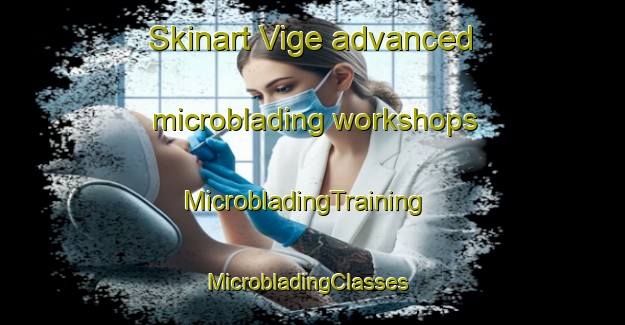 Skinart Vige advanced microblading workshops | MicrobladingTraining | MicrobladingClasses | SkinartTraining-Norway