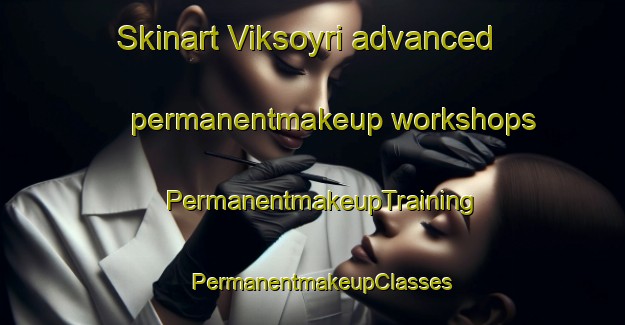 Skinart Viksoyri advanced permanentmakeup workshops | PermanentmakeupTraining | PermanentmakeupClasses | SkinartTraining-Norway