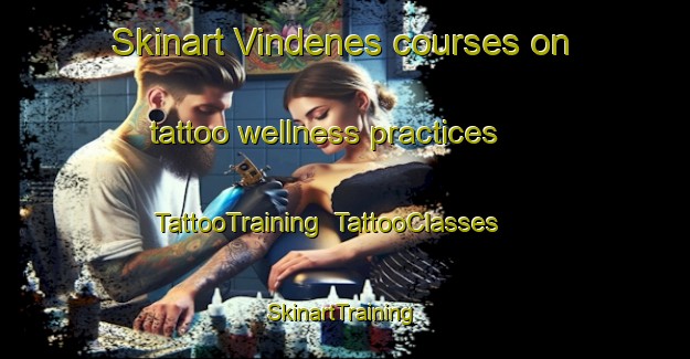 Skinart Vindenes courses on tattoo wellness practices | TattooTraining | TattooClasses | SkinartTraining-Norway