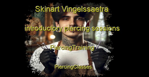 Skinart Vingelssaetra introductory piercing sessions | PiercingTraining | PiercingClasses | SkinartTraining-Norway
