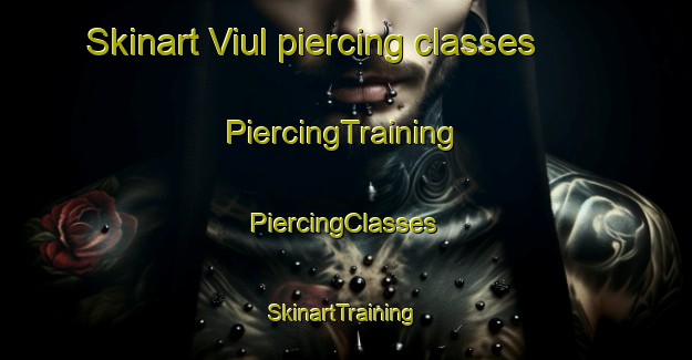 Skinart Viul piercing classes | #PiercingTraining #PiercingClasses #SkinartTraining-Norway