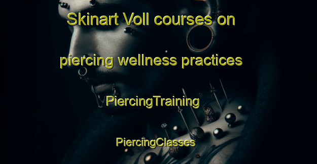 Skinart Voll courses on piercing wellness practices | PiercingTraining | PiercingClasses | SkinartTraining-Norway