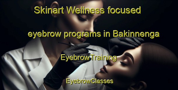 Skinart Wellness-focused eyebrow programs in Bakinnenga | EyebrowTraining | EyebrowClasses | SkinartTraining-Norway
