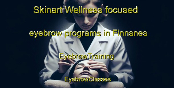 Skinart Wellness-focused eyebrow programs in Finnsnes | EyebrowTraining | EyebrowClasses | SkinartTraining-Norway