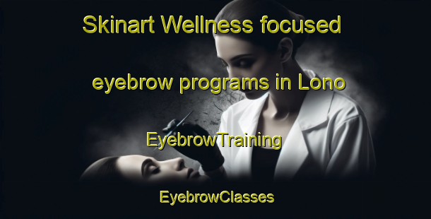 Skinart Wellness-focused eyebrow programs in Lono | EyebrowTraining | EyebrowClasses | SkinartTraining-Norway
