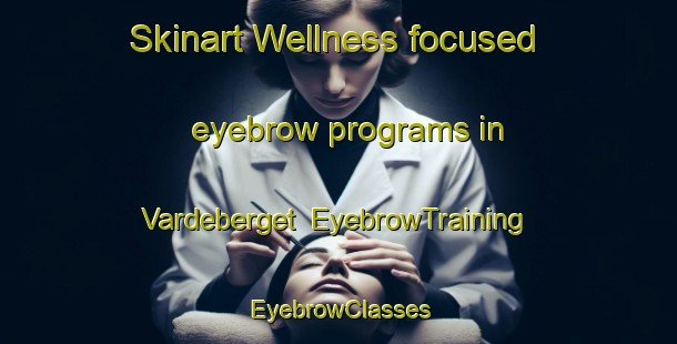 Skinart Wellness-focused eyebrow programs in Vardeberget | EyebrowTraining | EyebrowClasses | SkinartTraining-Norway