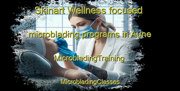 Skinart Wellness-focused microblading programs in Aune | #MicrobladingTraining #MicrobladingClasses #SkinartTraining-Norway