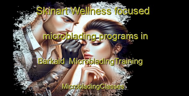 Skinart Wellness-focused microblading programs in Barkald | MicrobladingTraining | MicrobladingClasses | SkinartTraining-Norway
