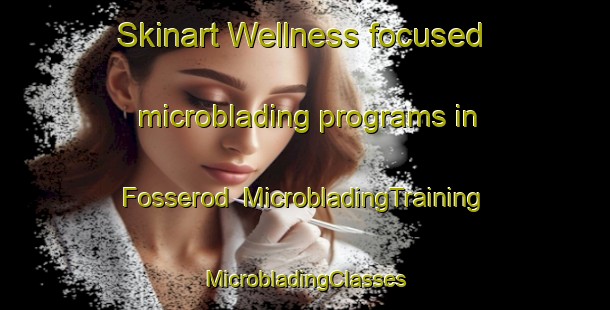 Skinart Wellness-focused microblading programs in Fosserod | #MicrobladingTraining #MicrobladingClasses #SkinartTraining-Norway