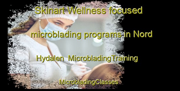 Skinart Wellness-focused microblading programs in Nord Hydalen | MicrobladingTraining | MicrobladingClasses | SkinartTraining-Norway