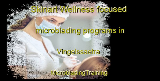 Skinart Wellness-focused microblading programs in Vingelssaetra | #MicrobladingTraining #MicrobladingClasses #SkinartTraining-Norway