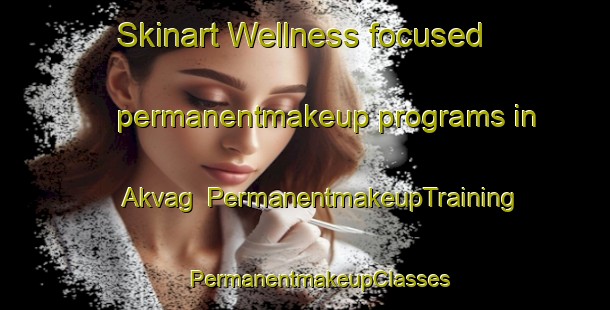 Skinart Wellness-focused permanentmakeup programs in Akvag | #PermanentmakeupTraining #PermanentmakeupClasses #SkinartTraining-Norway