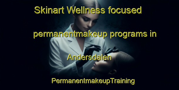 Skinart Wellness-focused permanentmakeup programs in Andersdalen | #PermanentmakeupTraining #PermanentmakeupClasses #SkinartTraining-Norway