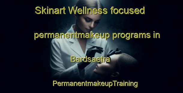 Skinart Wellness-focused permanentmakeup programs in Bardsaetra | #PermanentmakeupTraining #PermanentmakeupClasses #SkinartTraining-Norway