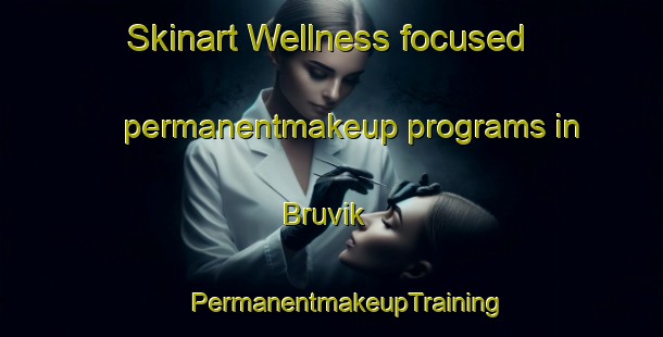 Skinart Wellness-focused permanentmakeup programs in Bruvik | #PermanentmakeupTraining #PermanentmakeupClasses #SkinartTraining-Norway