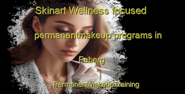 Skinart Wellness-focused permanentmakeup programs in Faberg | #PermanentmakeupTraining #PermanentmakeupClasses #SkinartTraining-Norway