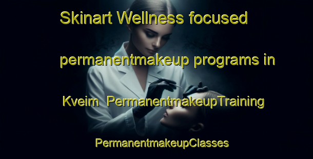 Skinart Wellness-focused permanentmakeup programs in Kveim | PermanentmakeupTraining | PermanentmakeupClasses | SkinartTraining-Norway
