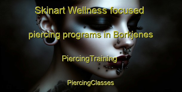 Skinart Wellness-focused piercing programs in Borkjenes | #PiercingTraining #PiercingClasses #SkinartTraining-Norway