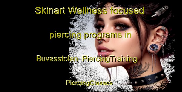 Skinart Wellness-focused piercing programs in Buvasstolen | PiercingTraining | PiercingClasses | SkinartTraining-Norway