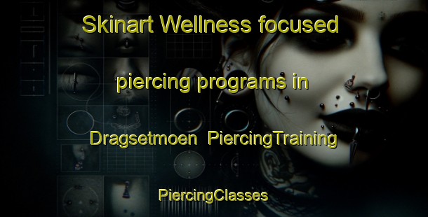 Skinart Wellness-focused piercing programs in Dragsetmoen | #PiercingTraining #PiercingClasses #SkinartTraining-Norway