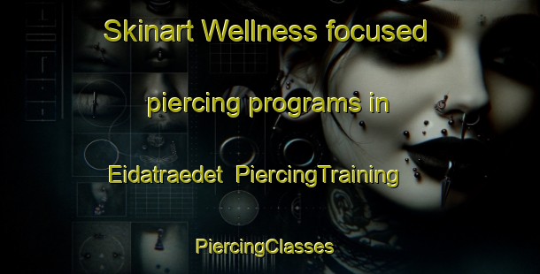 Skinart Wellness-focused piercing programs in Eidatraedet | PiercingTraining | PiercingClasses | SkinartTraining-Norway