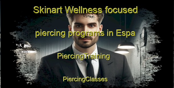 Skinart Wellness-focused piercing programs in Espa | PiercingTraining | PiercingClasses | SkinartTraining-Norway