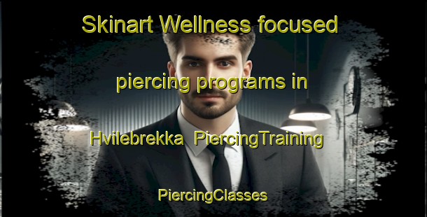 Skinart Wellness-focused piercing programs in Hvilebrekka | #PiercingTraining #PiercingClasses #SkinartTraining-Norway