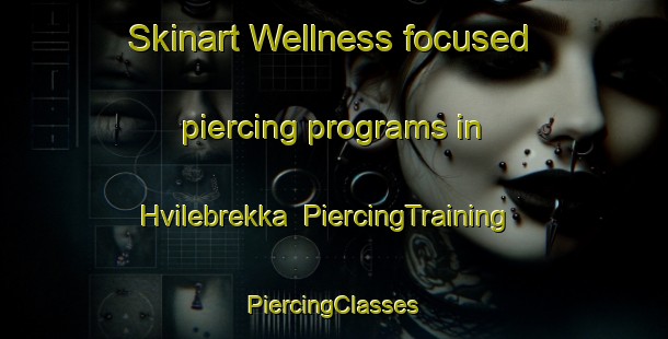 Skinart Wellness-focused piercing programs in Hvilebrekka | #PiercingTraining #PiercingClasses #SkinartTraining-Norway