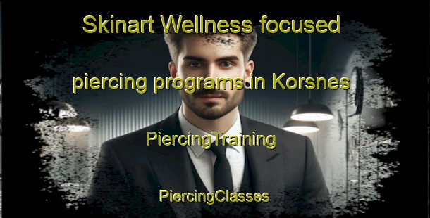 Skinart Wellness-focused piercing programs in Korsnes | #PiercingTraining #PiercingClasses #SkinartTraining-Norway