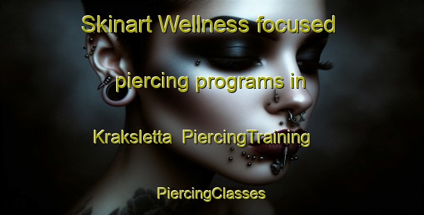 Skinart Wellness-focused piercing programs in Kraksletta | #PiercingTraining #PiercingClasses #SkinartTraining-Norway