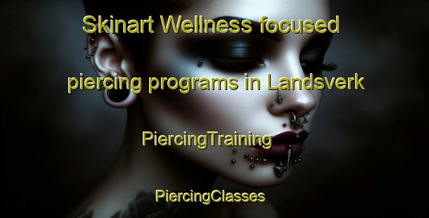Skinart Wellness-focused piercing programs in Landsverk | PiercingTraining | PiercingClasses | SkinartTraining-Norway