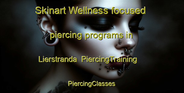 Skinart Wellness-focused piercing programs in Lierstranda | #PiercingTraining #PiercingClasses #SkinartTraining-Norway