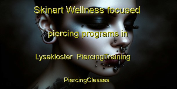 Skinart Wellness-focused piercing programs in Lysekloster | PiercingTraining | PiercingClasses | SkinartTraining-Norway