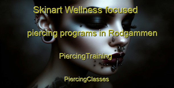 Skinart Wellness-focused piercing programs in Rodgammen | #PiercingTraining #PiercingClasses #SkinartTraining-Norway