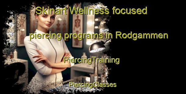 Skinart Wellness-focused piercing programs in Rodgammen | #PiercingTraining #PiercingClasses #SkinartTraining-Norway