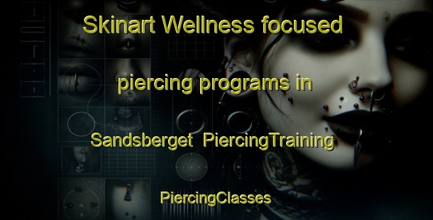 Skinart Wellness-focused piercing programs in Sandsberget | #PiercingTraining #PiercingClasses #SkinartTraining-Norway