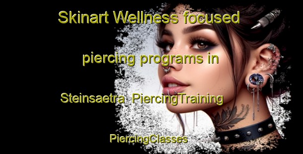 Skinart Wellness-focused piercing programs in Steinsaetra | PiercingTraining | PiercingClasses | SkinartTraining-Norway
